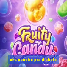 cha caseiro pra diabete